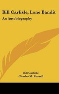Cover: Bill Carlisle, Lone Bandit - Kessinger Publishing