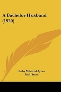 Cover: A Bachelor Husband (1920) - Kessinger Publishing