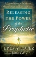 Cover: Releasing the Power of the Prophetic - Baker Publishing Group