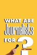 Cover: What Are Journalists For? - Yale University Press