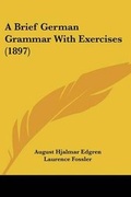 Cover: A Brief German Grammar With Exercises (1897) - Kessinger Publishing