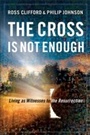 Cover: The Cross Is Not Enough - Baker Books