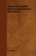 Cover: Arabic And English Idiom Conversational And Literary - Read Books