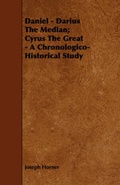Cover: Daniel - Darius The Median; Cyrus The Great - A Chronologico-Historical Study - Read Books