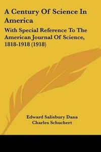 Enlarge image Cover: A Century Of Science In America - Kessinger Publishing