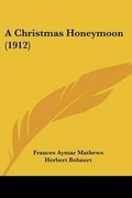 Cover: A Christmas Honeymoon (1912) - Kessinger Publishing
