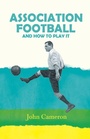 Cover: Association Football - And How To Play It - Read Books