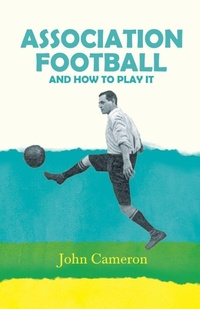 Enlarge image Cover: Association Football - And How To Play It - Read Books