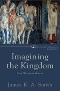 Cover: Imagining the Kingdom (Cultural Liturgies) - Baker Publishing Group