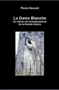 Cover: La Dame Blanche. Un Reseau De Renseignements De La Grande Guerre - Lulu.com