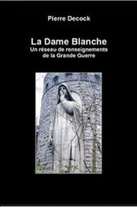 Enlarge image Cover: La Dame Blanche. Un Reseau De Renseignements De La Grande Guerre - Lulu.com