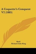 Cover: A Coquette's Conquest V2 (1885) - Kessinger Publishing