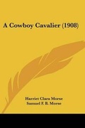 Cover: A Cowboy Cavalier (1908) - Kessinger Publishing