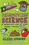 Cover: Disgusting Science: A Revolting Look at What Makes Things Gross - Macmillan Children's Books