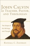 Cover: John Calvin as Teacher, Pastor, and Theologian - Baker Publishing Group