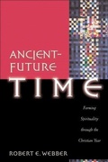 Cover: Ancient-Future Time (Ancient-Future) - Baker Publishing Group