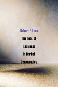 Enlarge image Cover: The Loss of Happiness in Market Democracies - Yale University Press