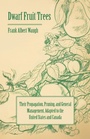 Cover: Dwarf Fruit Trees - Their Propagation, Pruning, And General Management, Adapted To The United States And Canada - Read Books