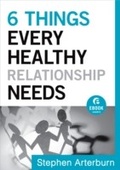 Cover: 6 Things Every Healthy Relationship Needs (Ebook Shorts) - Baker Publishing Group