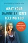 Cover: What Your Daughter Isn't Telling You - Baker Publishing Group
