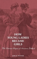 Cover: How Young Ladies Became Girls - Yale University Press