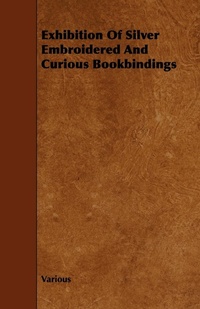 Abbildung von: Exhibition Of Silver Embroidered And Curious Bookbindings - Read Books