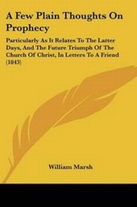 Enlarge image Cover: A Few Plain Thoughts On Prophecy - Kessinger Publishing