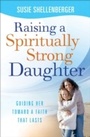 Cover: Raising a Spiritually Strong Daughter - Baker Publishing Group