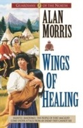 Cover: Wings of Healing (Guardians of the North Book #5) - Baker Publishing Group