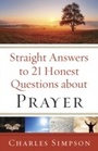 Cover: Straight Answers to 21 Honest Questions about Prayer - Baker Publishing Group