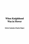 Cover: When Knighthood Was in Flower - IndyPublish.com