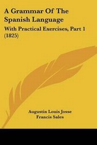 Enlarge image Cover: A Grammar of the Spanish Language - Kessinger Publishing
