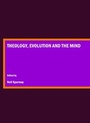 Cover: Theology, Evolution and the Mind - Cambridge Scholars Publishing