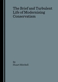 Cover: The Brief and Turbulent Life of Modernising Conservatism - Cambridge Scholars Publishing