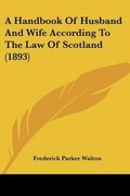 Cover: A Handbook Of Husband And Wife According To The Law Of Scotland (1893) - Kessinger Publishing