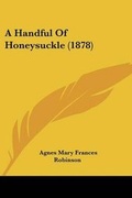 Cover: A Handful Of Honeysuckle (1878) - Kessinger Publishing