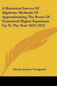 Abbildung von: A Historical Survey Of Algebraic Methods Of Approximating The Roots Of Numerical Higher Equations Up To The Year 1819 (1922) - Kessinger Publishing