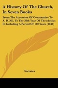 Cover: A History Of The Church, In Seven Books - Kessinger Publishing