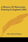 Cover: A History Of Watercolor Painting In England (1905) - Kessinger Publishing