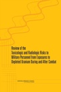 Cover: Review of the Toxicologic and Radiologic Risks to Military Personnel from Exposures to Depleted Uranium During and After Combat - National Academies Press