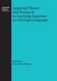 Enlarge image Cover: Applying Theory and Research to Learning Japanese as a Foreign Language - Cambridge Scholars Publishing