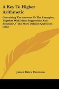 Cover: A Key To Higher Arithmetic - Kessinger Publishing
