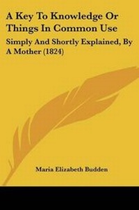 Enlarge image Cover: A Key To Knowledge Or Things In Common Use - Kessinger Publishing