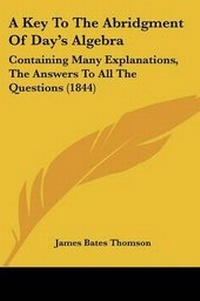 Enlarge image Cover: A Key To The Abridgment Of Day's Algebra - Kessinger Publishing