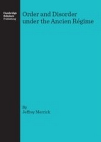 Enlarge image Cover: Order and Disorder under the Ancien Regime - Cambridge Scholars Publishing