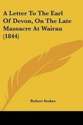 Cover: A Letter To The Earl Of Devon, On The Late Massacre At Wairau (1844) - Kessinger Publishing