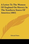 Cover: A Letter To The Women Of England On Slavery In The Southern States Of America (1863) - Kessinger Publishing