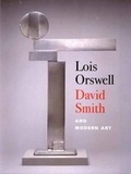 Cover: Lois Orswell, David Smith and Modern Art - Yale University Press