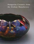 Cover: Hungarian Ceramics from the Zsolnay Manufactory 1853-2001 - Yale University Press
