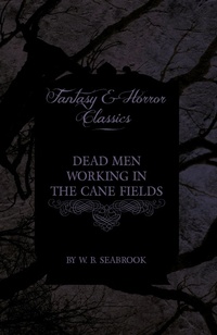 Abbildung von: Dead Men Working in the Cane Fields (Fantasy and Horror Classics) - Read Books